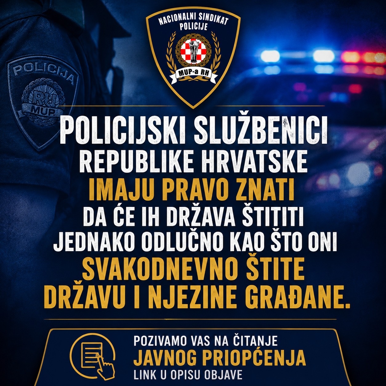 POLICIJSKI SLUŽBENICI REPUBLIKE HRVATSKE IMAJU PRAVO ZNATI DA ĆE IH DRŽAVA ŠTITITI JEDNAKO ODLUČNO KAO ŠTO ONI SVAKODNEVNO ŠTITE DRŽAVU I NJEZINE GRAĐANE